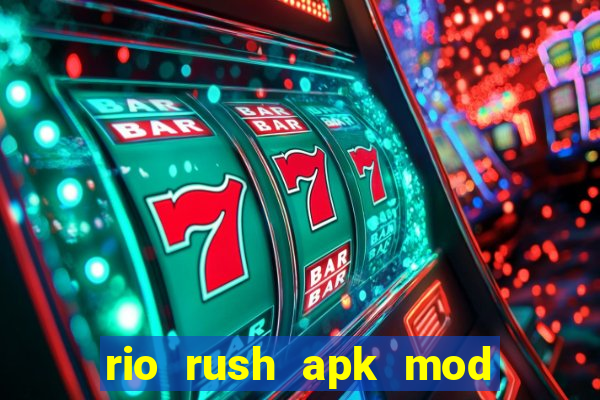 rio rush apk mod dinheiro infinito